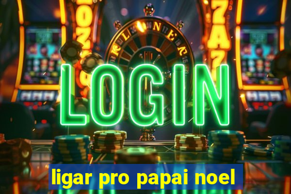 ligar pro papai noel