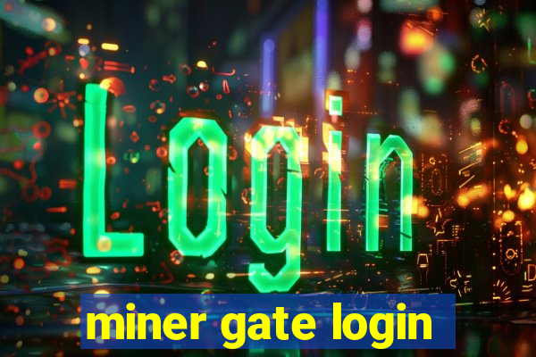 miner gate login