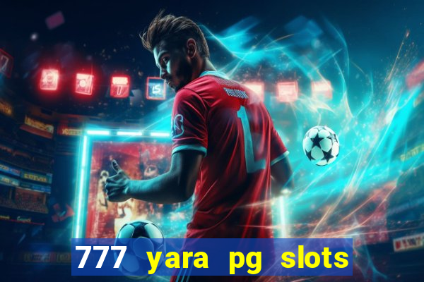 777 yara pg slots paga mesmo