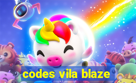 codes vila blaze