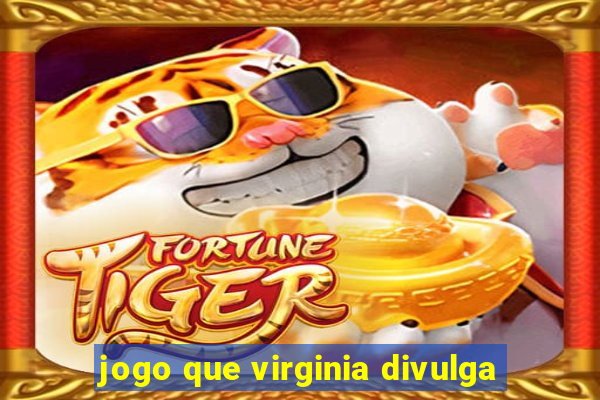 jogo que virginia divulga