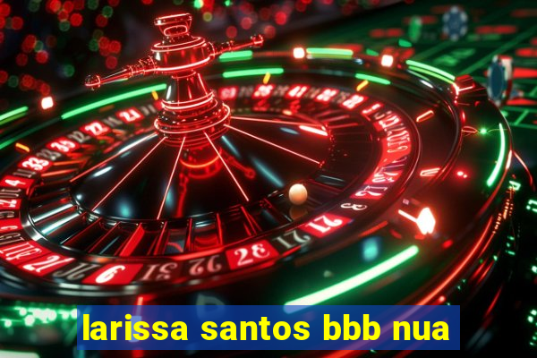 larissa santos bbb nua