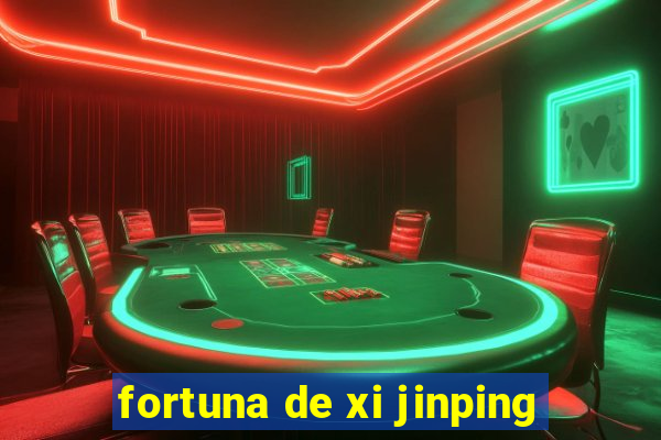 fortuna de xi jinping