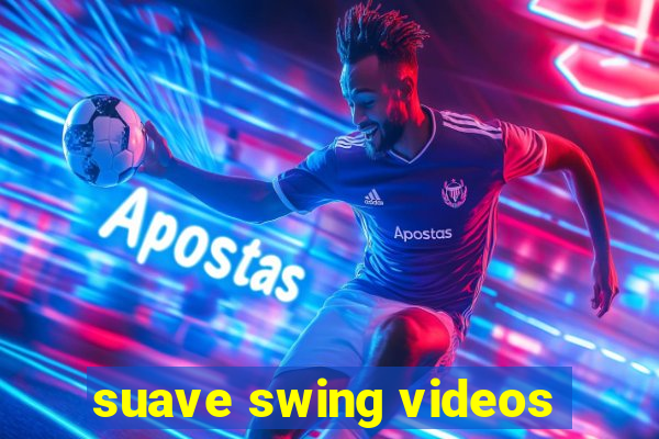 suave swing videos