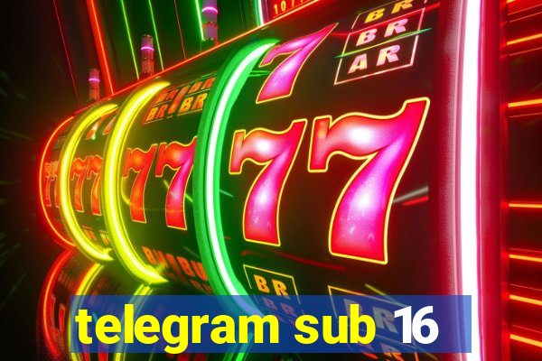 telegram sub 16