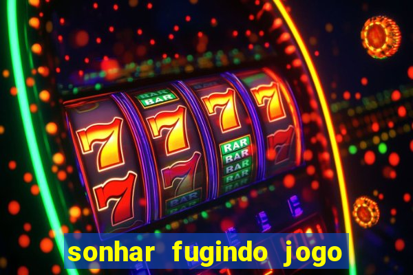 sonhar fugindo jogo do bicho