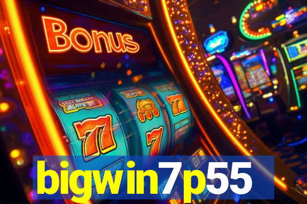 bigwin7p55