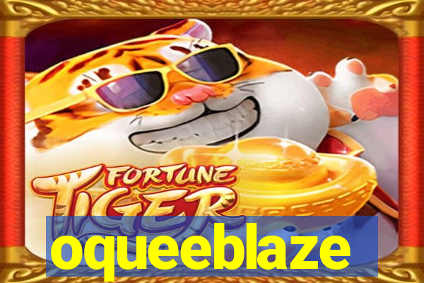 oqueeblaze