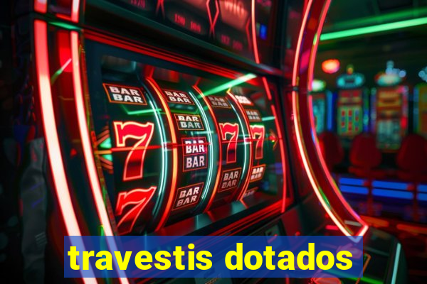 travestis dotados