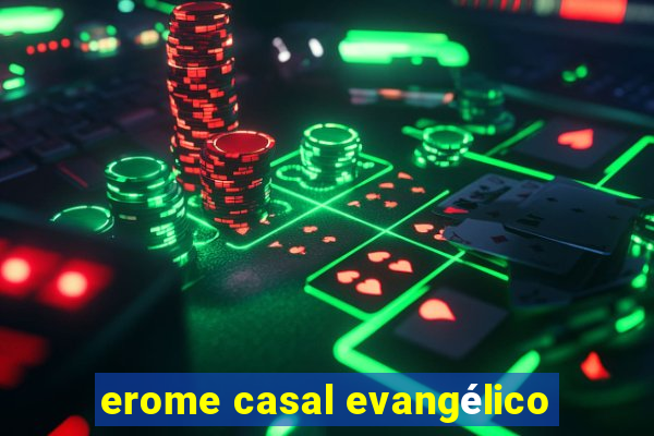 erome casal evangélico