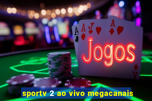 sportv 2 ao vivo megacanais