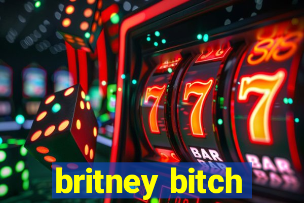 britney bitch