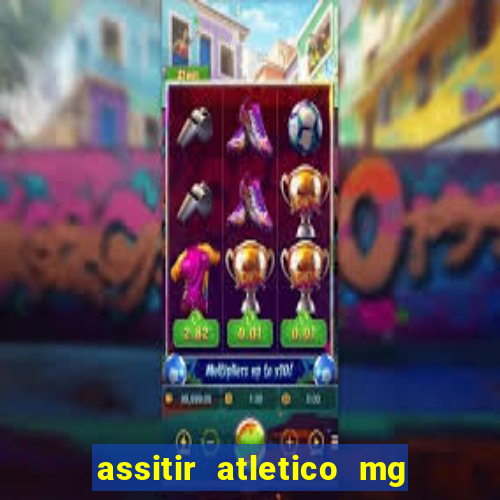 assitir atletico mg x botafogo