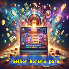 melhor horario para jogar brabet