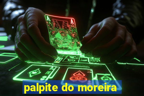 palpite do moreira