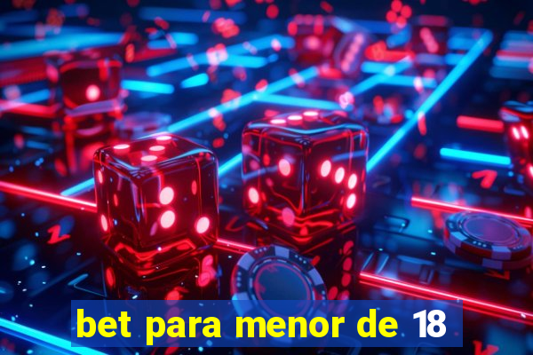 bet para menor de 18