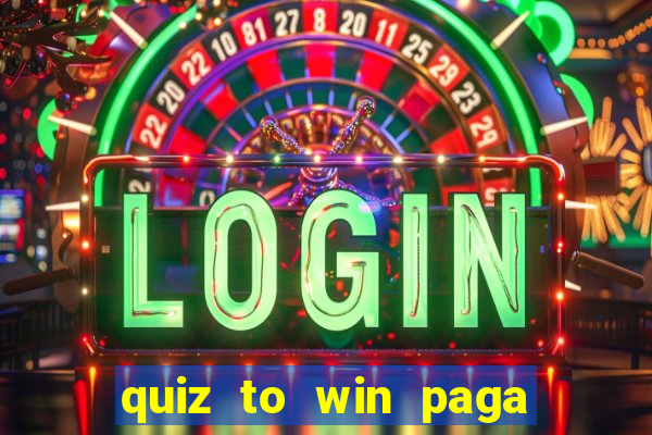 quiz to win paga mesmo quiz money paga mesmo