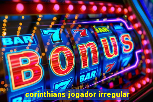 corinthians jogador irregular