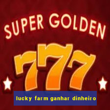 lucky farm ganhar dinheiro