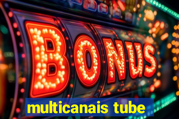 multicanais tube