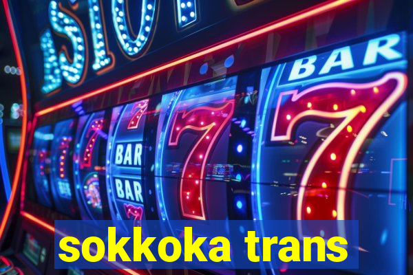 sokkoka trans