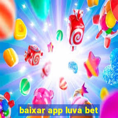 baixar app luva bet