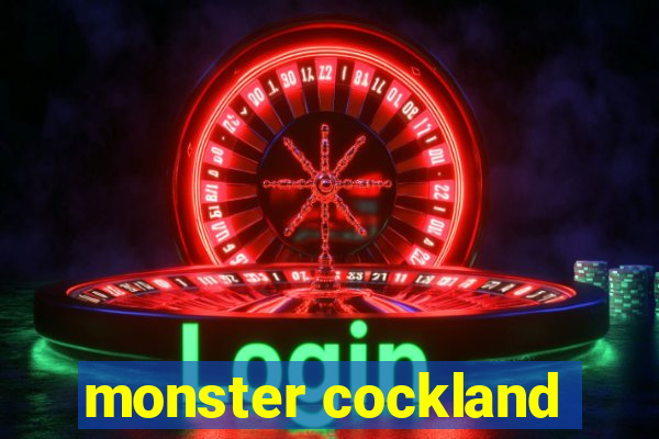 monster cockland