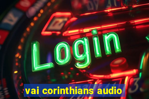 vai corinthians audio