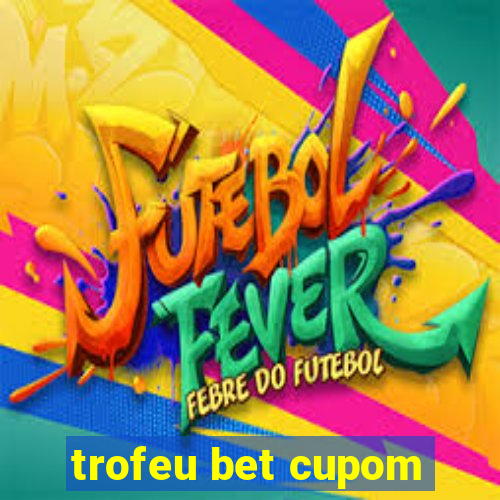 trofeu bet cupom