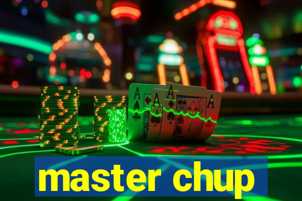 master chup