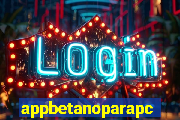 appbetanoparapc