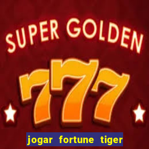 jogar fortune tiger sem depositar