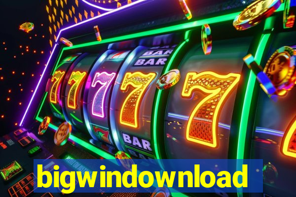 bigwindownload