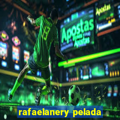 rafaelanery pelada