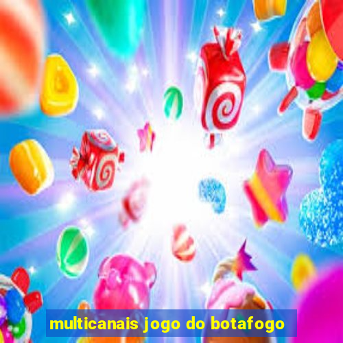 multicanais jogo do botafogo