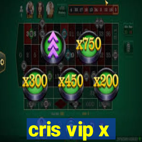 cris vip x