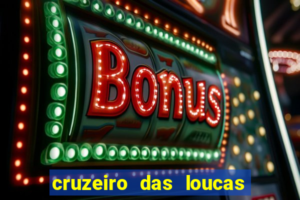 cruzeiro das loucas onde assistir