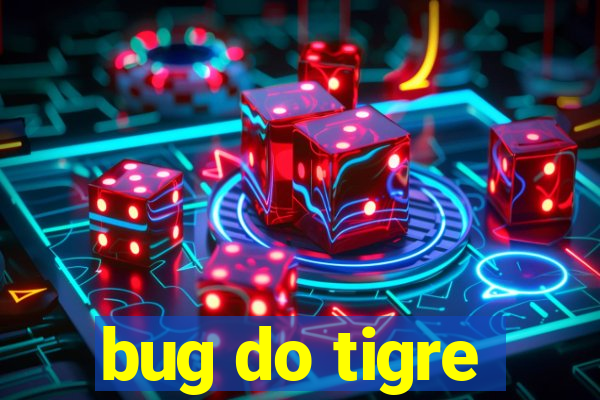 bug do tigre