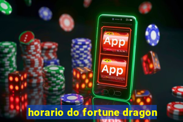 horario do fortune dragon