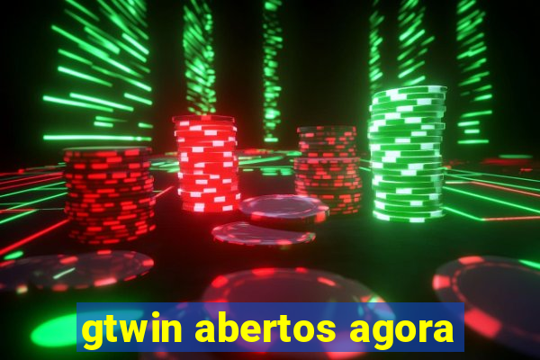 gtwin abertos agora