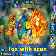 fox with scan