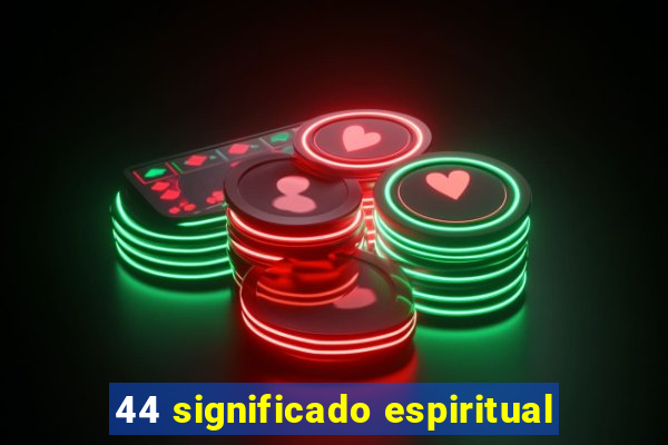 44 significado espiritual