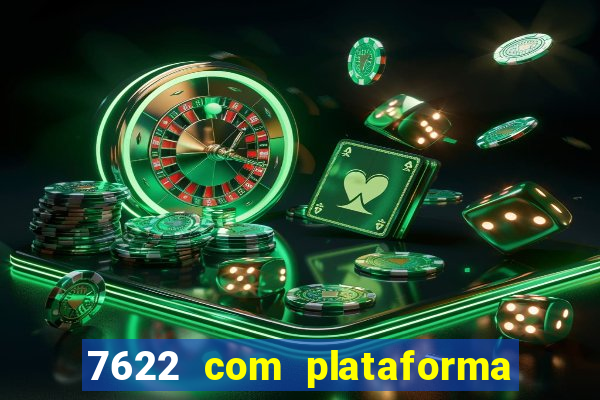 7622 com plataforma de jogos