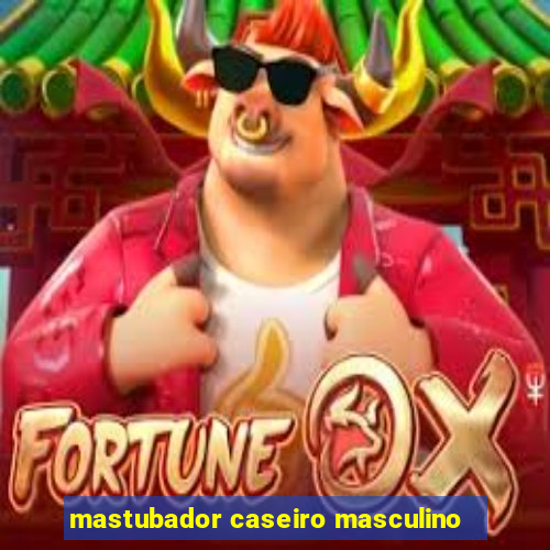 mastubador caseiro masculino