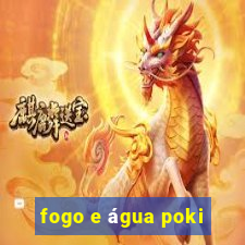 fogo e água poki