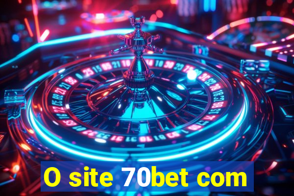 O site 70bet com