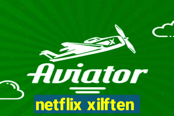 netflix xilften