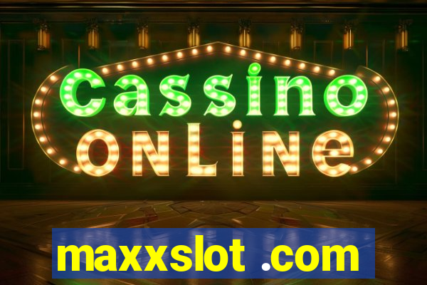 maxxslot .com