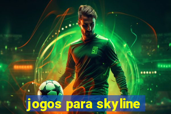 jogos para skyline