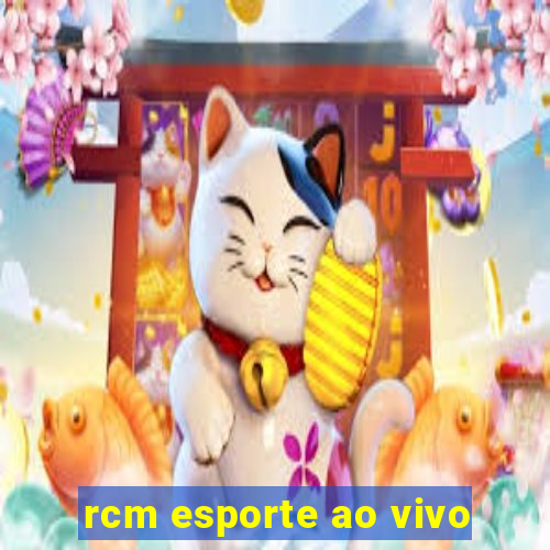 rcm esporte ao vivo